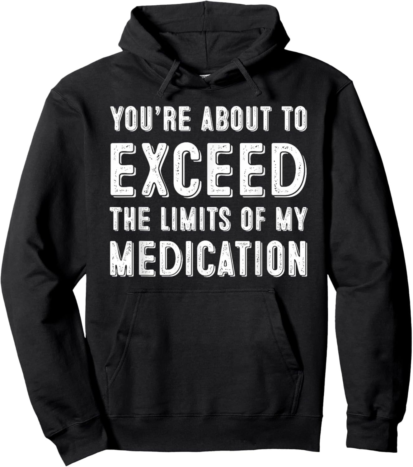 You're About To Exceed The Limits Of My Medication Hoodie - Hoodie | Black