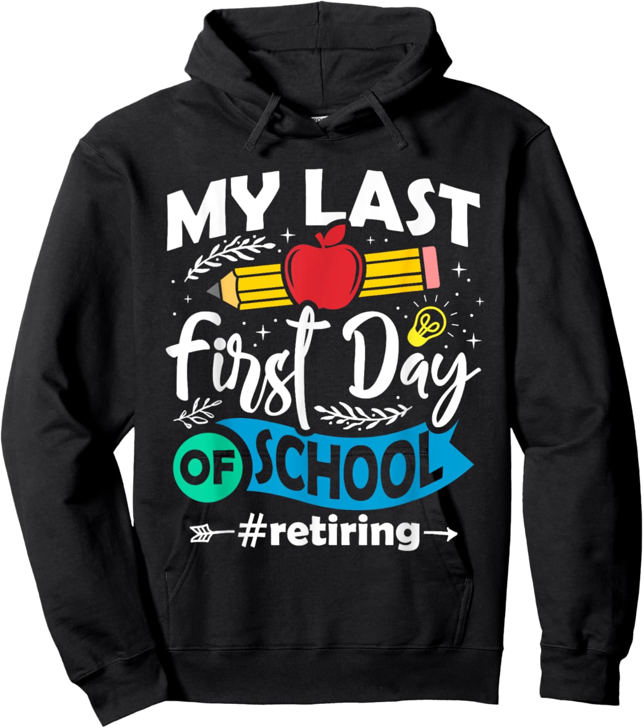 My Last First Day of School Retiring Teacher Retirement Hoodie - Hoodie | Black