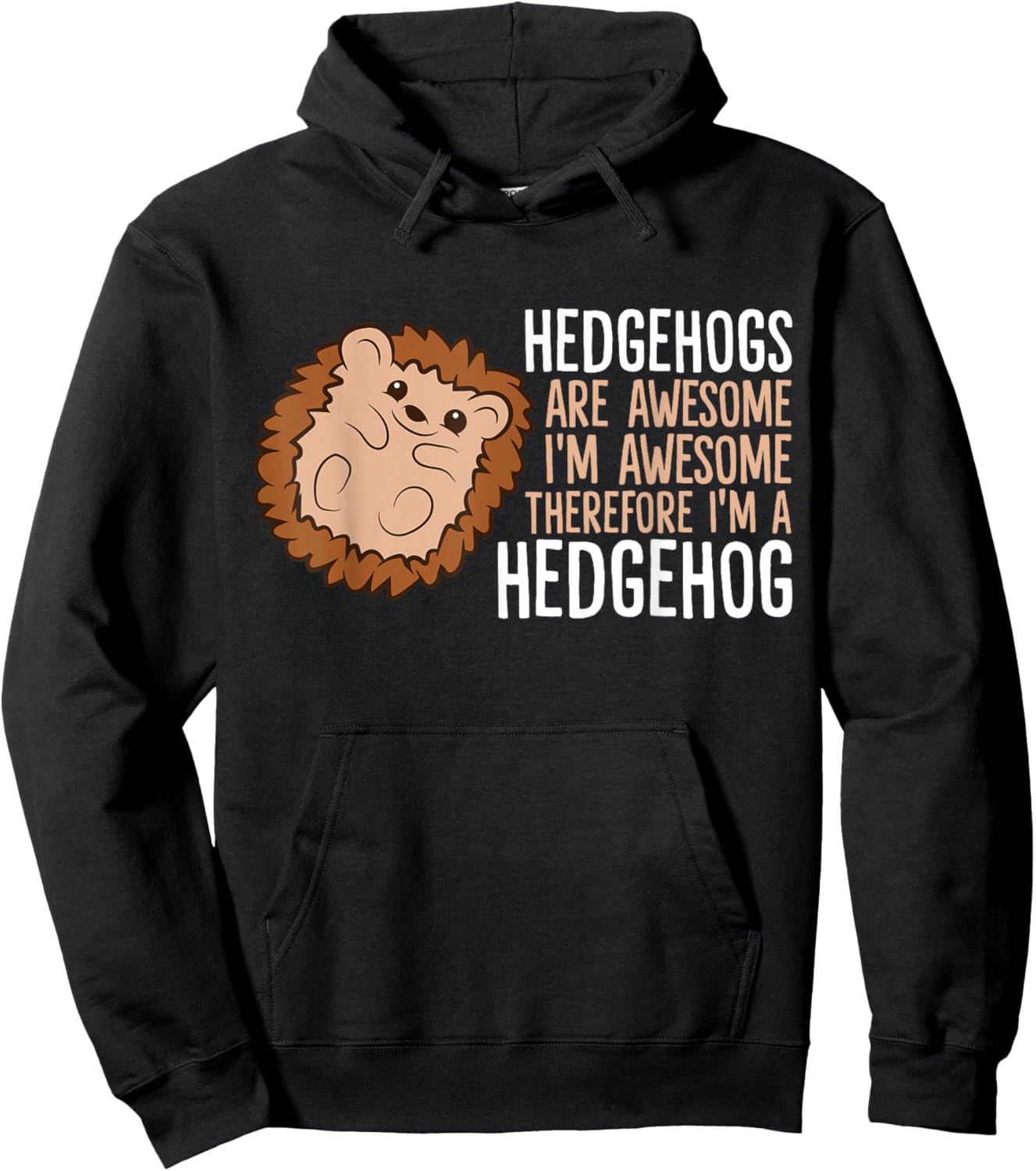 Hedgehogs Are Awesome. I'm Awesome Therefore I'm a Hedgehog Hoodie - Hoodie | Black