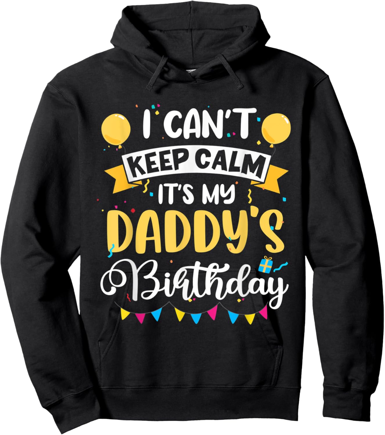 I Can't Keep Calm It's My Daddy Birthday Hoodie - Hoodie | Black