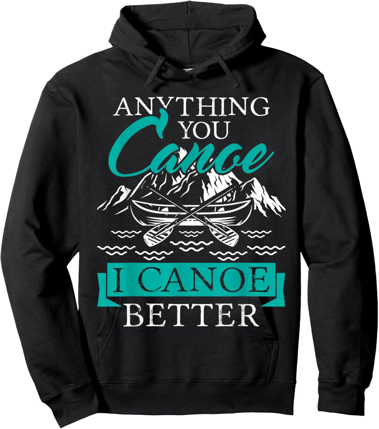 I Canoe Better - Boating Canoeing Paddling Boat Hoodie - Hoodie | Black
