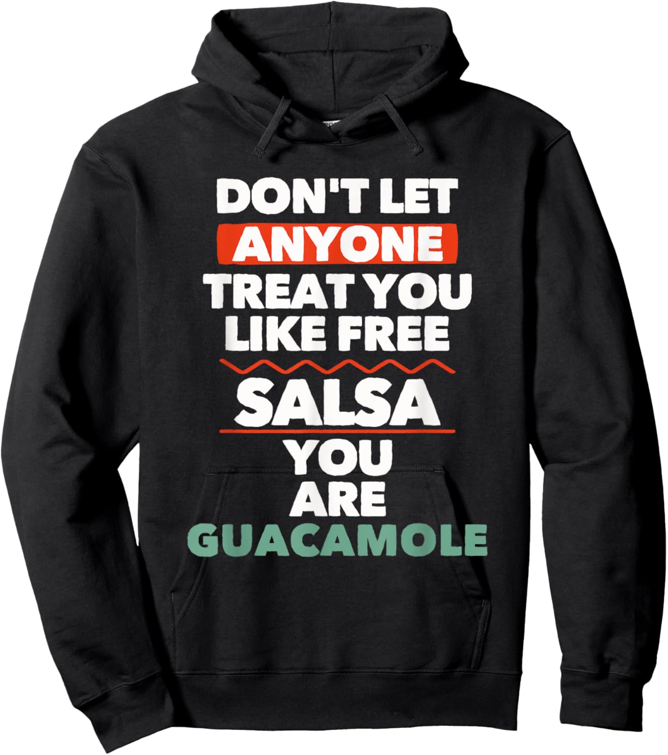 Don't Let Anyone Treat You Like Free Salsa You Are Guacamole Hoodie - Hoodie | Black