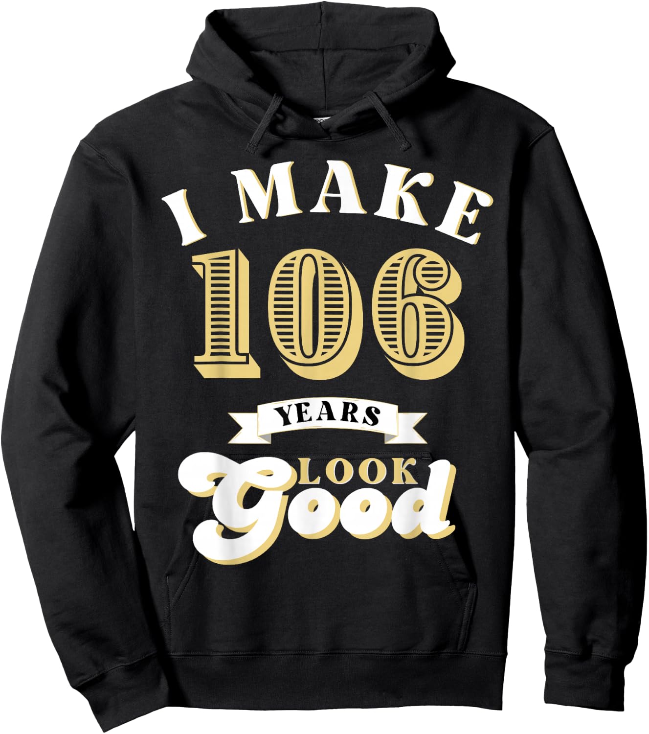 I Make 106 Look Good 106 years old birthday Gifts Hoodie - Hoodie | Black