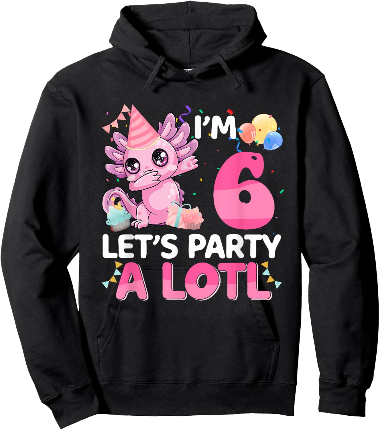 I'm 6 Years Old Let's Party A Lotl 6th Birthday Gift Girls Hoodie - Hoodie | Black