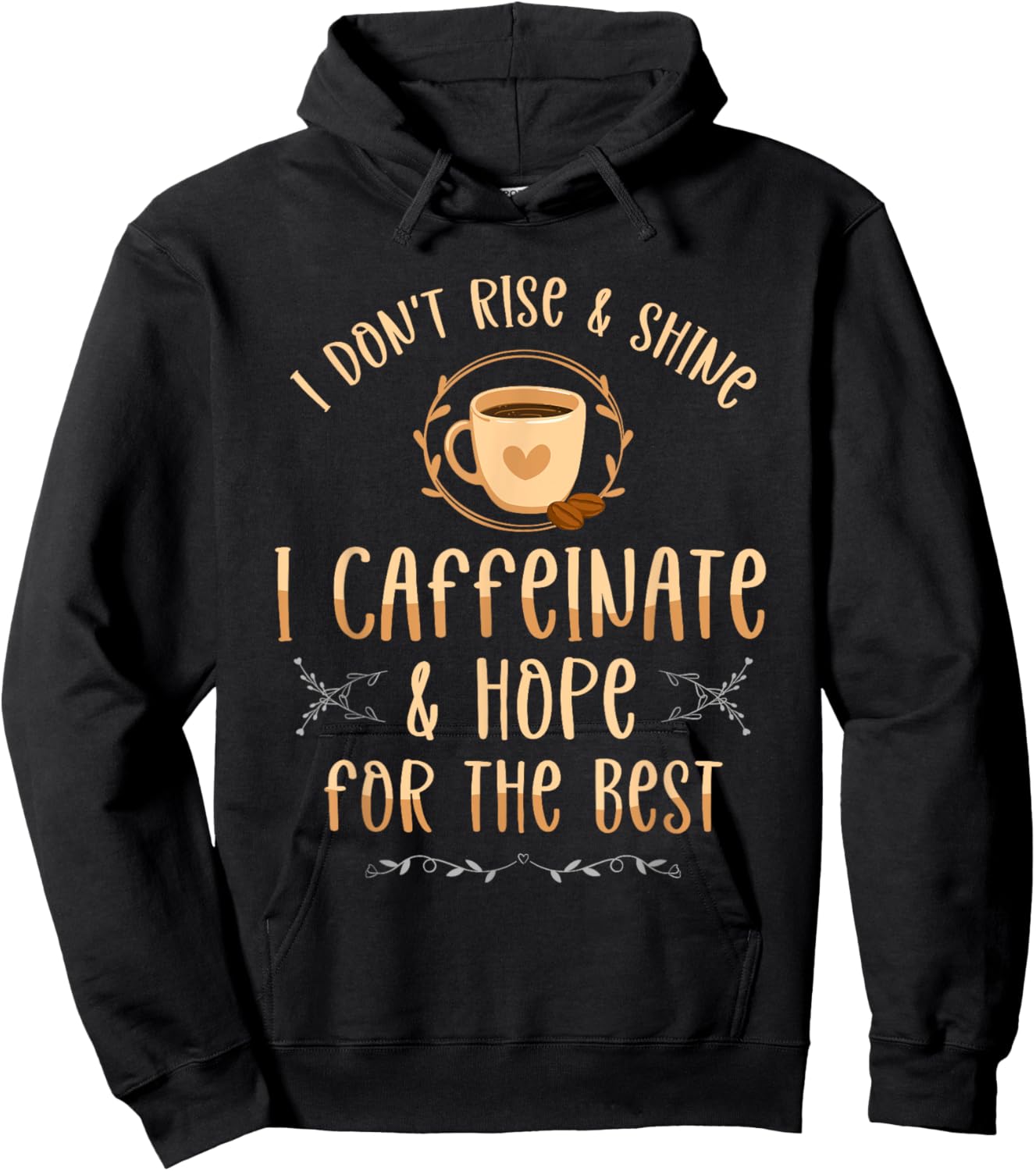 I Don't Rise And Shine I Caffeinate And Hope Coffee lover Hoodie - Hoodie | Black