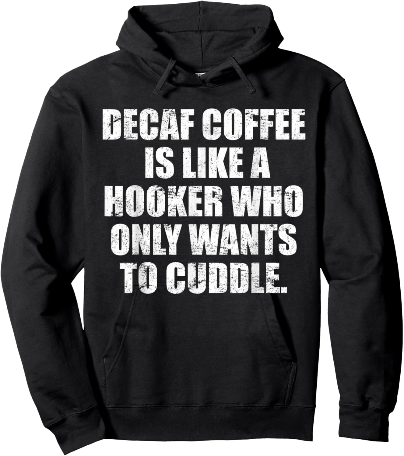 Decaf coffee is like a hooker who only wants to cuddle Hoodie - Hoodie | Black