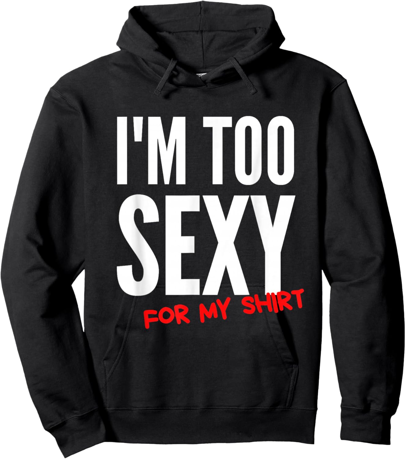 I'm Too Sexy For My Shirt Funny Hoodie - Hoodie | Black