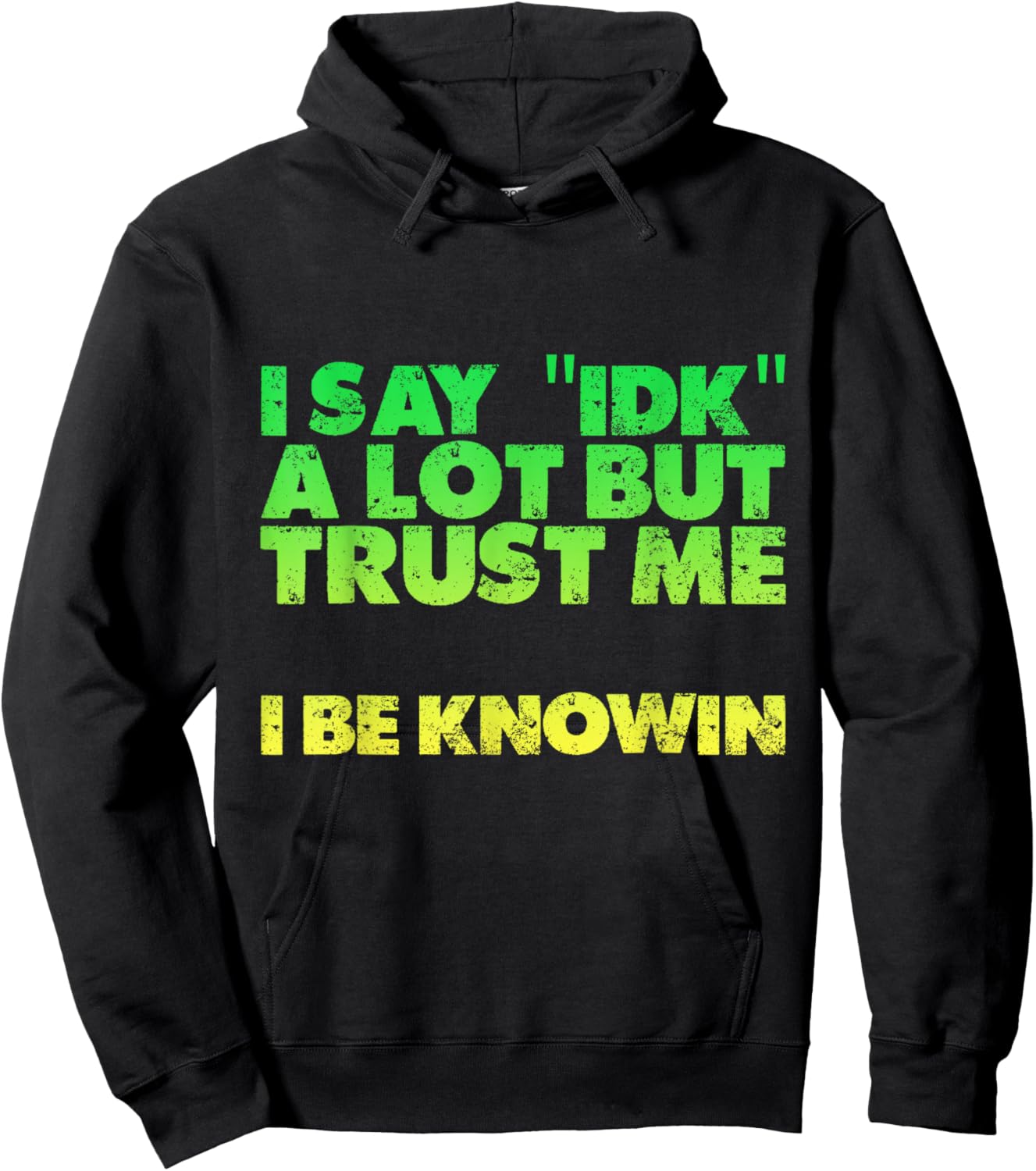 I Say idk A Lot But Trust Me, I Be Knowin Hoodie - Hoodie | Black