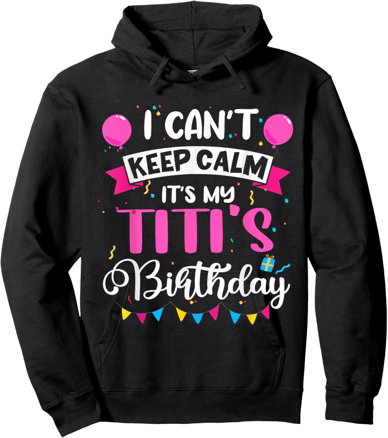 I Can't Keep Calm It's My Titi Birthday Hoodie - Hoodie | Black