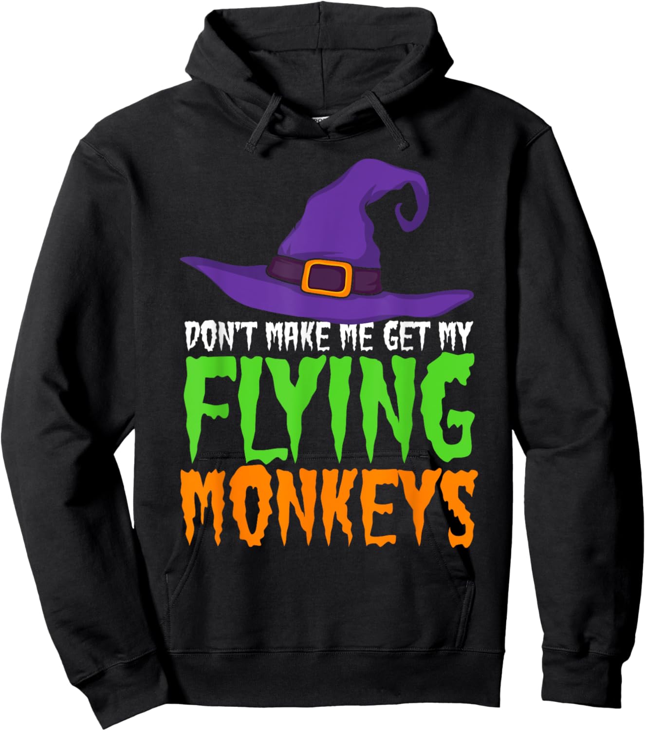 Dont Make Me Get My Flying Monkeys Funny Halloween Witch Hat Hoodie - Hoodie | Black