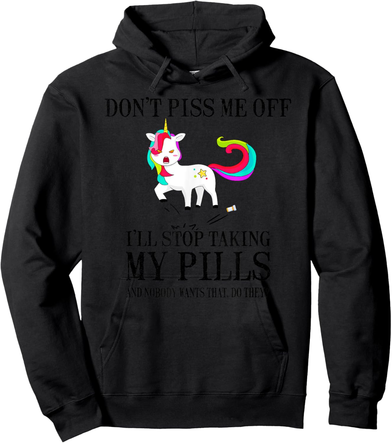 Don't Piss Me Off I'll Stop Taking My Pills And Nobody Wants Hoodie - Hoodie | Black
