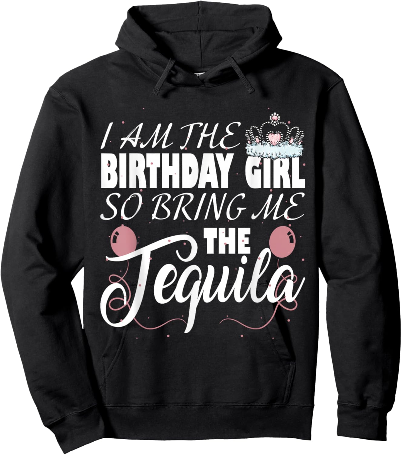 I am The Birthday Girl so Bring me The Tequila Hoodie - Hoodie | Black