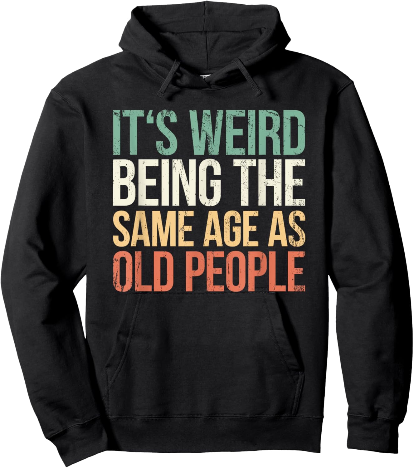 Its Weird Being The Same Age As Old People Hoodie - Hoodie | Black
