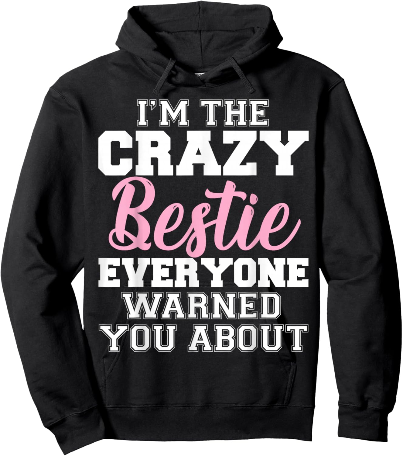 I'm The Crazy Bestie Everyone Warned You About Best Friend Hoodie - Hoodie | Black