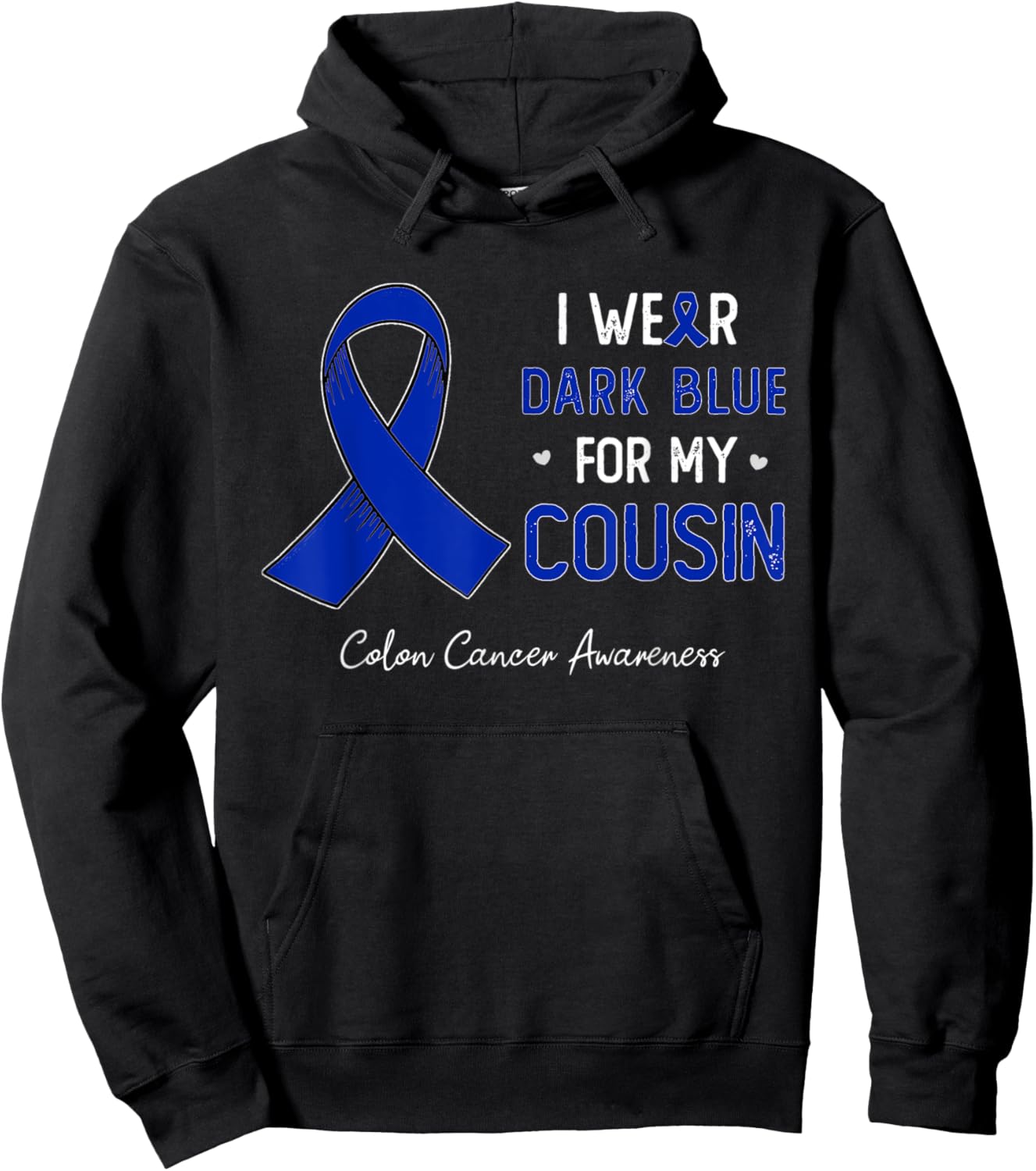 I wear Dark Blue For My Cousin Colon Cancer awareness month Hoodie - Hoodie | Black