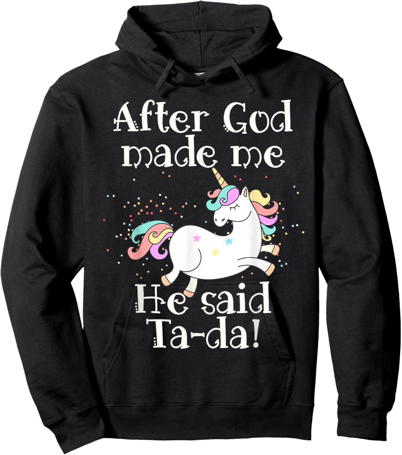 After God made me He said Tada unicorn Hoodie - Hoodie | Black