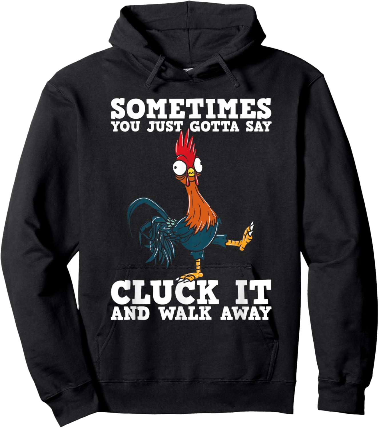 Sometimes You Just Gotta Say Cluck It And Walk Away - Humor Hoodie - Hoodie | Black