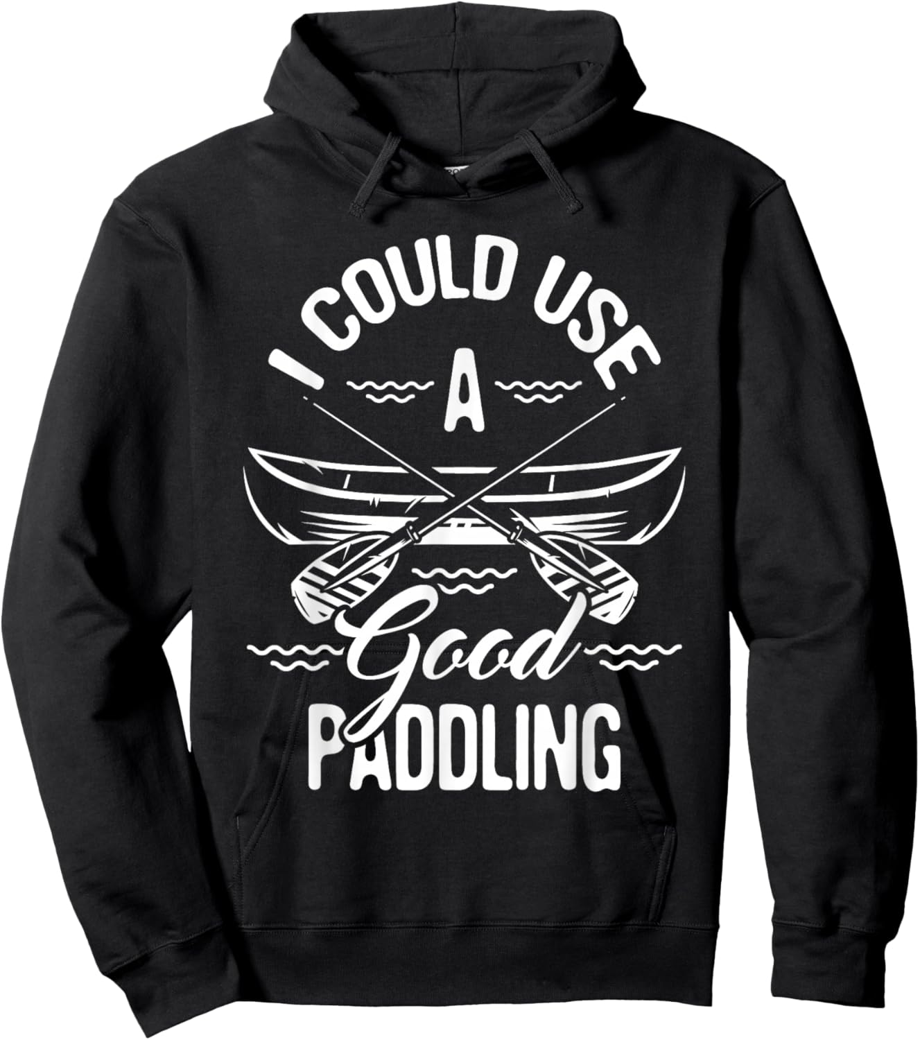 Funny Canoeing Shirts I Could Use A Good Paddling - Canoe Canoeing Paddle , Black Hoodie - Hoodie | Black