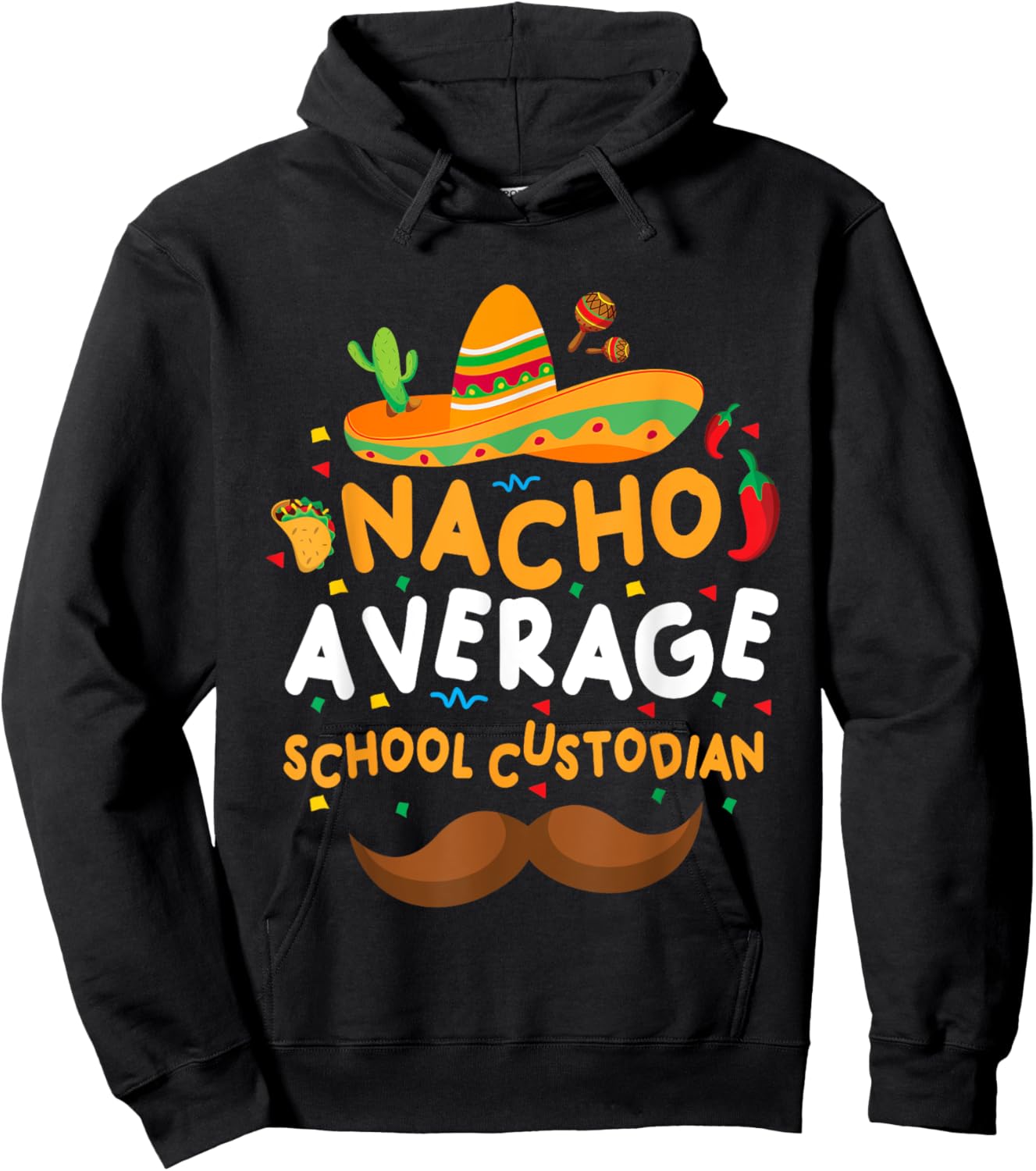 Nacho Average School Custodian Cinco De Mayo Mexican School Hoodie - Hoodie | Black