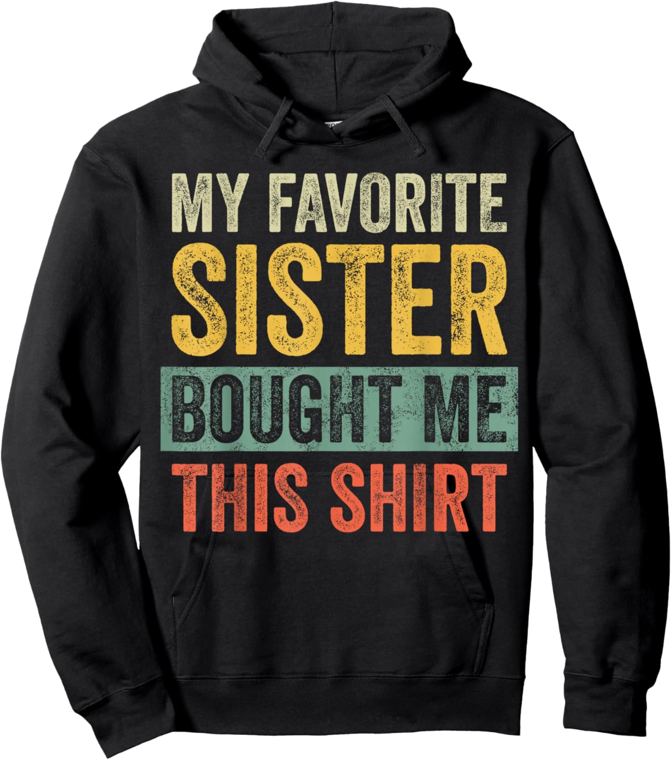 My Favorite Sister Bought Me This Shirt, Funny Brother Joke Hoodie - Hoodie | Black