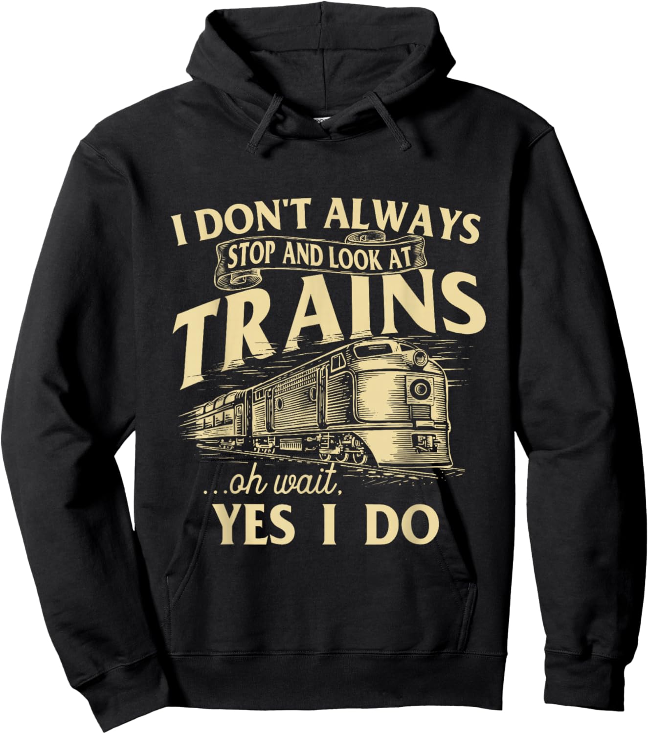 I Don't Always Stop and Look at Trains Trainspotter Railroad Hoodie - Hoodie | Black
