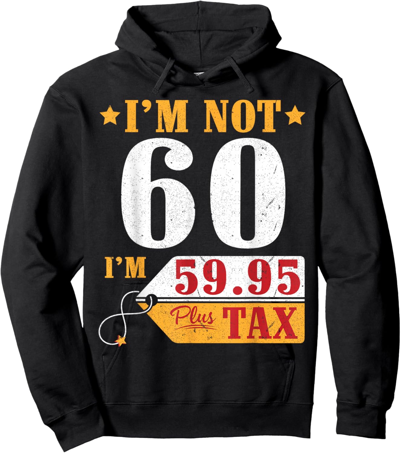 I'm Not 60 Years Old I'm 59.95 Plus Tax Happy Birthday To Me Hoodie - Hoodie | Black