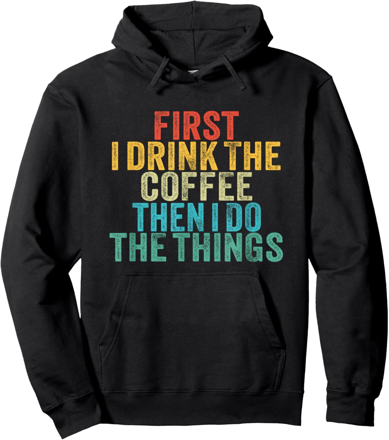 Funny First I Drink The Coffee Then I Do The Things Saying Hoodie - Hoodie | Black