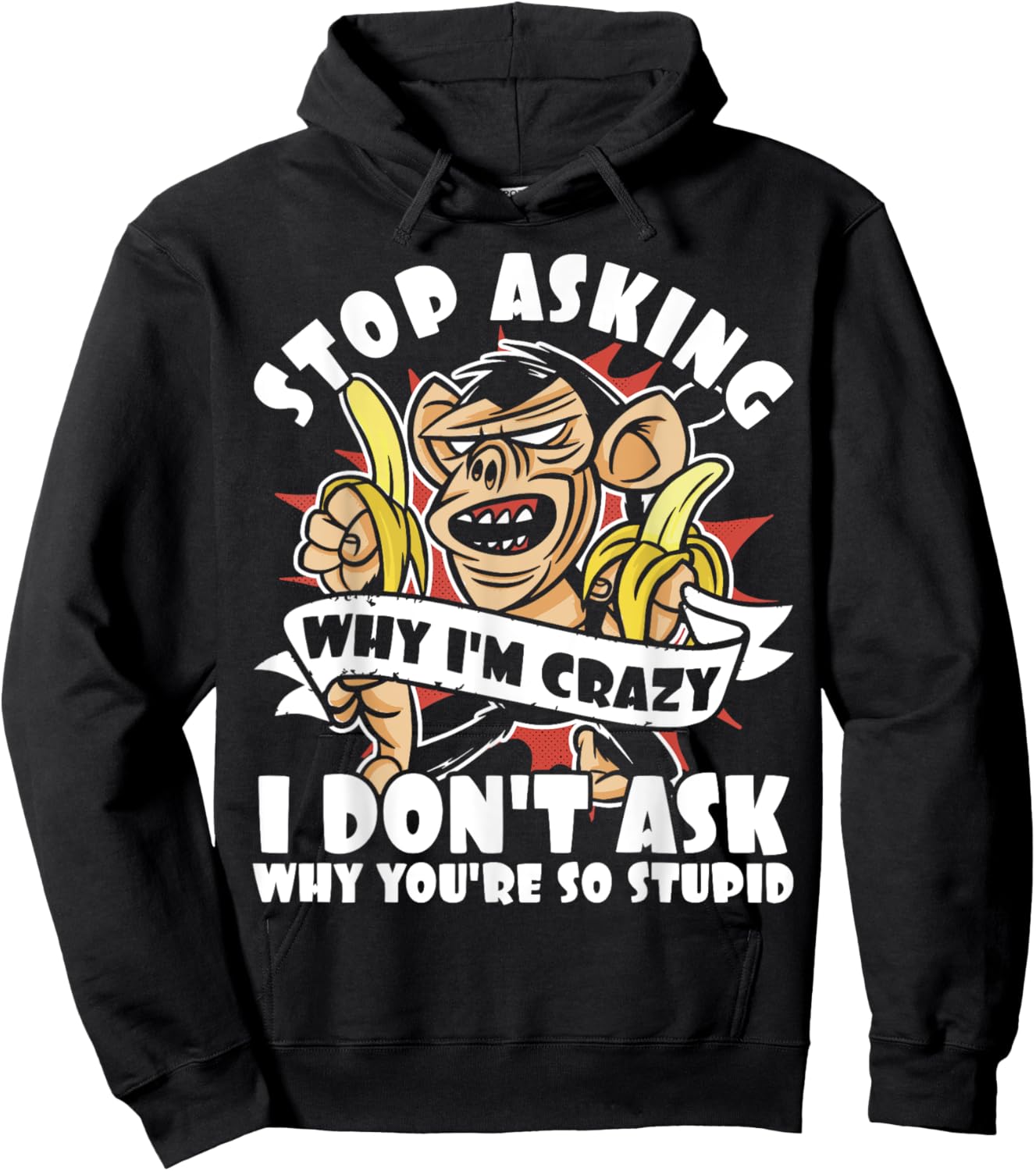 Stop Asking Why I'm Crazy, Bananas, Sarcastic Funny Monkey Hoodie - Hoodie | Black