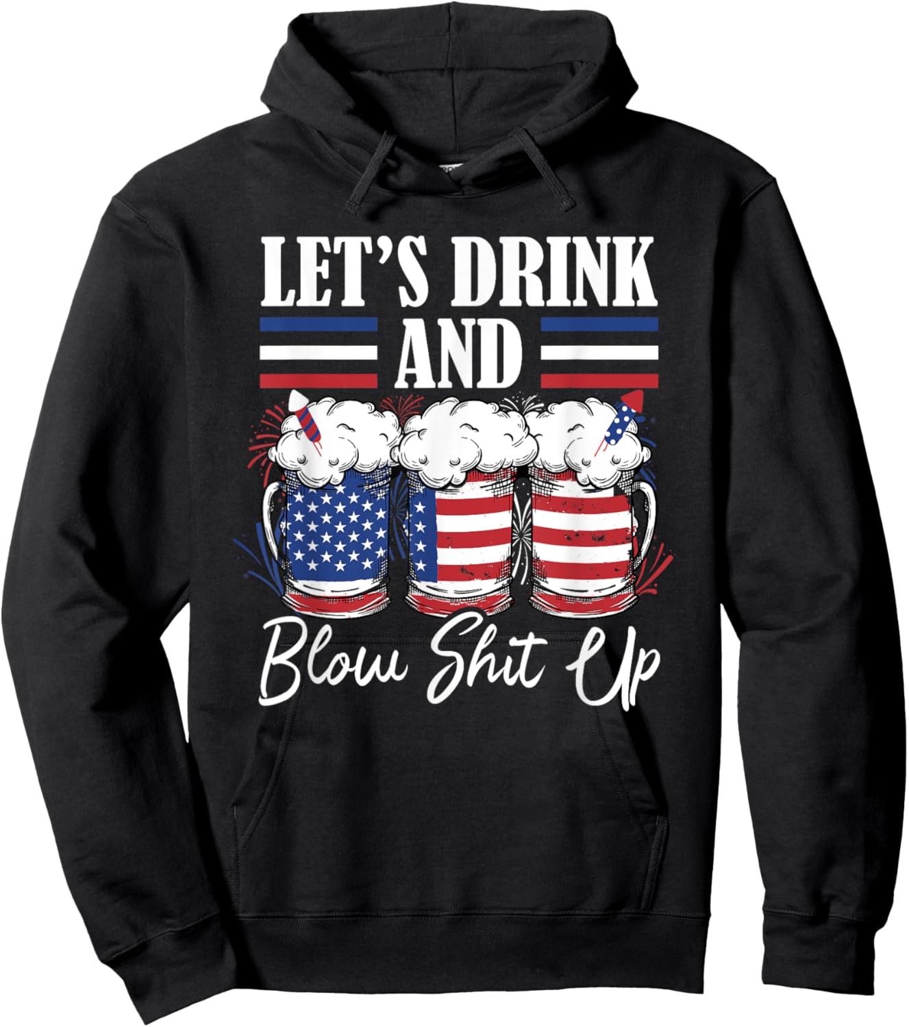 Let's Drink And Blow Shit Up Fireworks Hoodie - Hoodie | Black