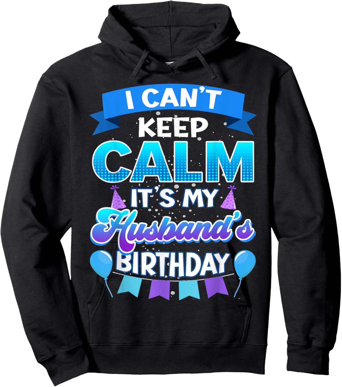 I Cant Keep Calm Its My Husband Birthday Shirt Bday Hoodie - Hoodie | Black
