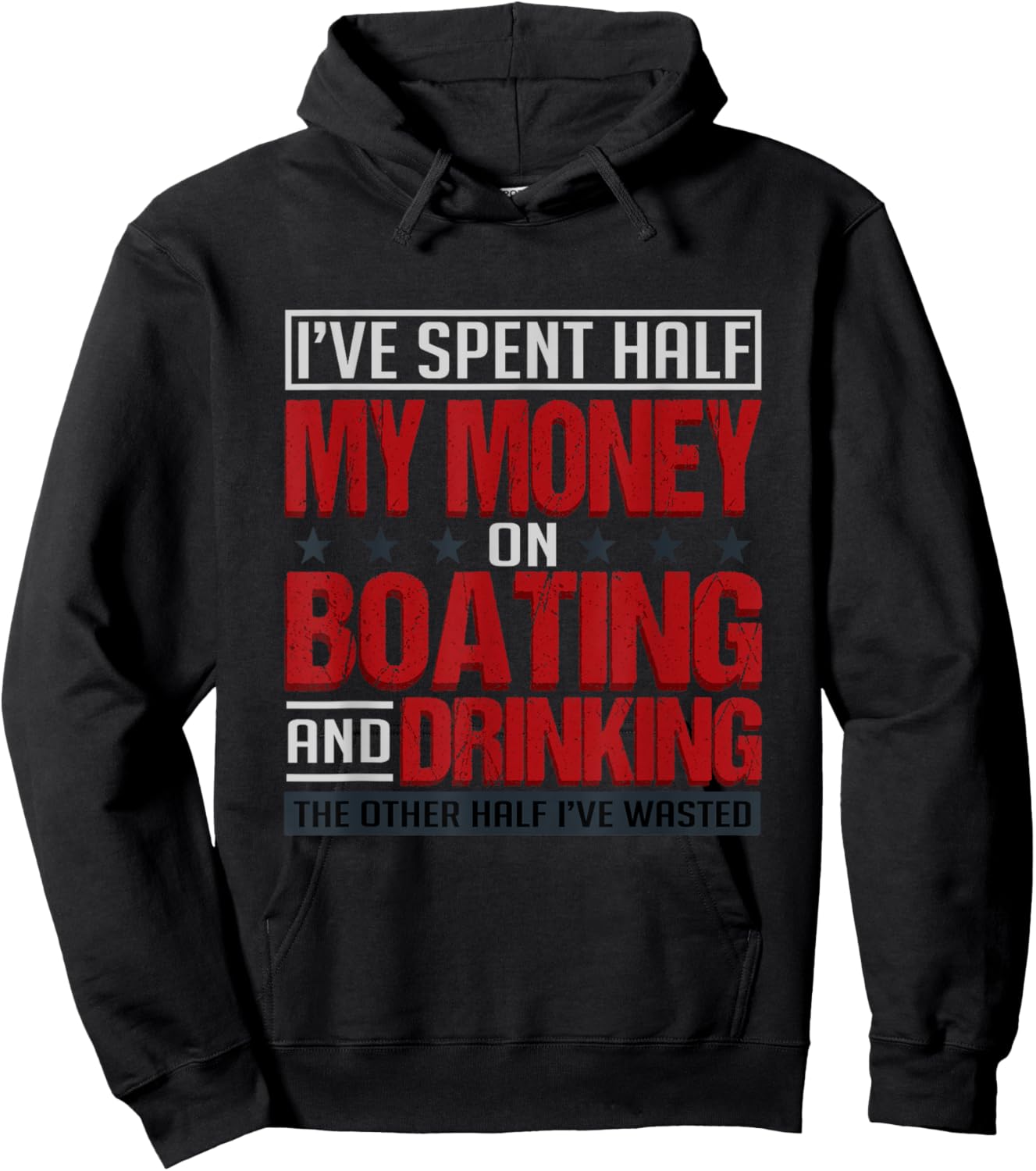 I've Spent Half My Money On Boating And Drinking Funny Hoodie - Hoodie | Black