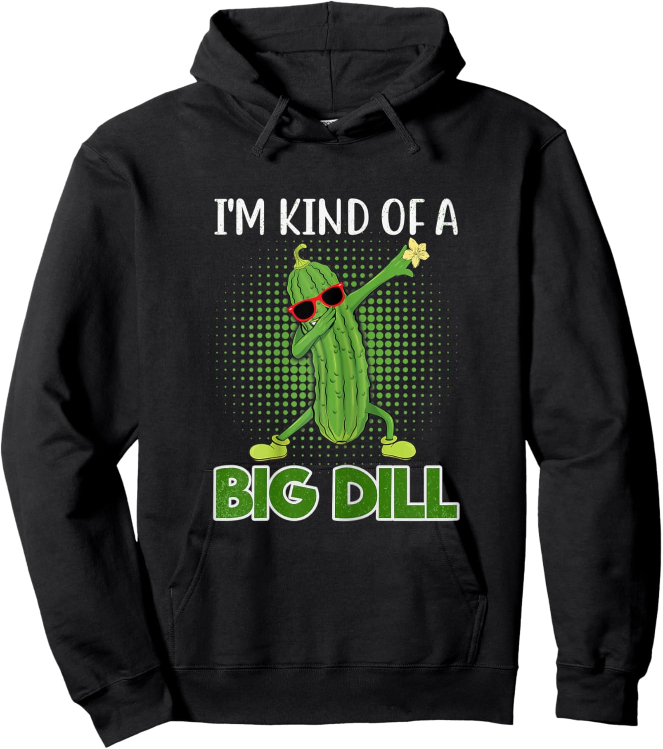 I'm Kind Of A Big Dill Funny Pickle Gift Pickle Food Costume Hoodie - Hoodie | Black
