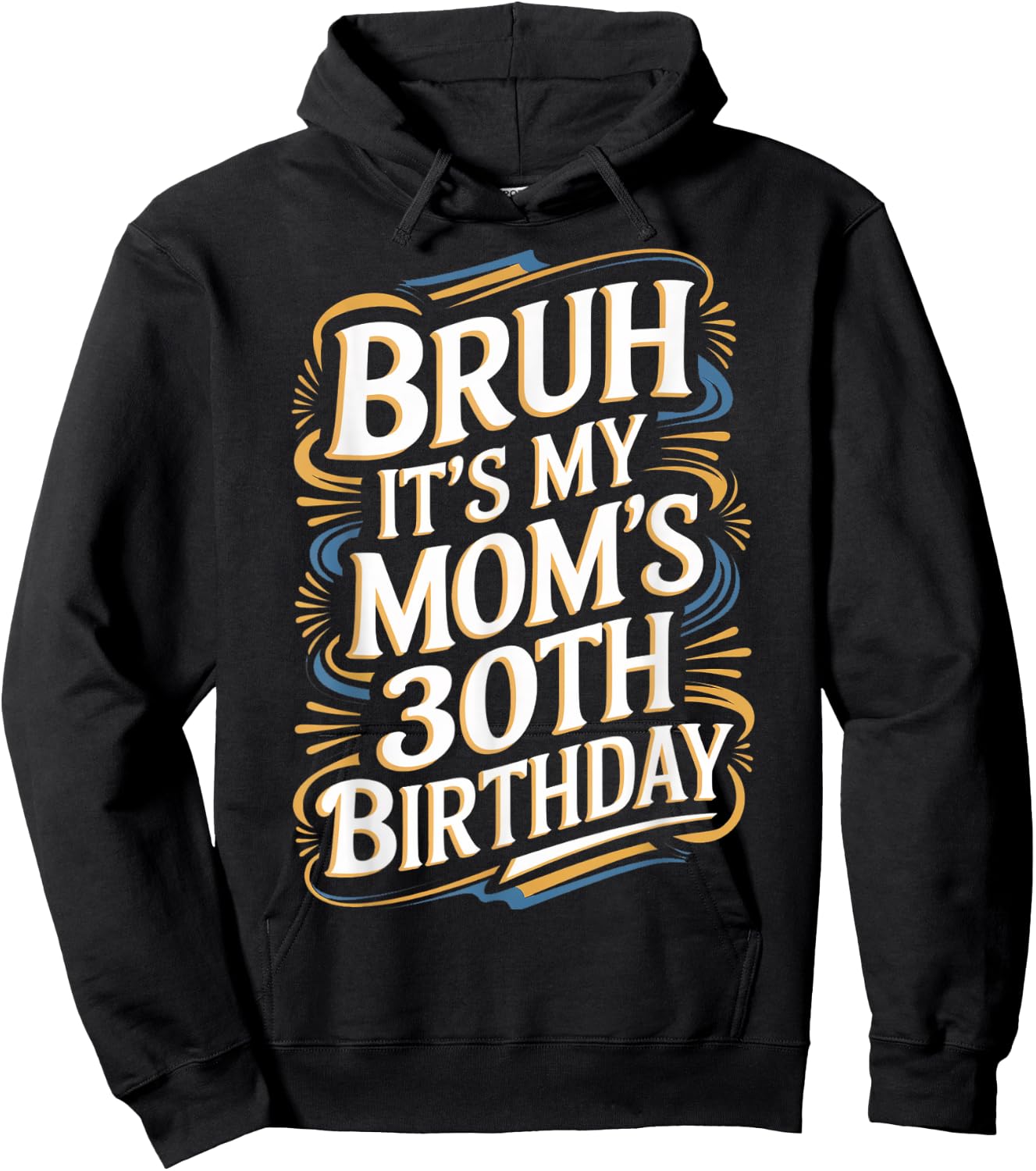 Bruh It's My Mom's 30th Birthday Funny Hoodie - Hoodie | Black