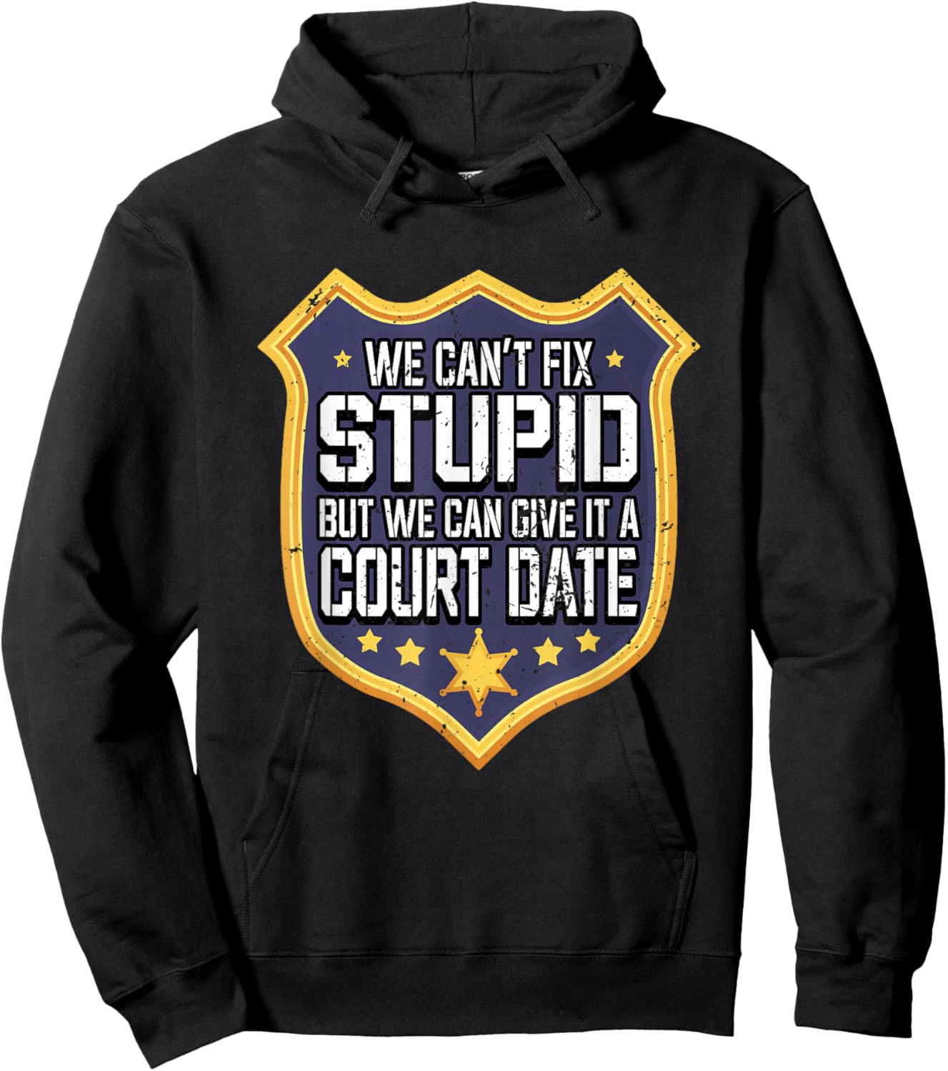 Funny We Can't Fix Stupid But We Can Give It A Court Date Hoodie - Hoodie | Black