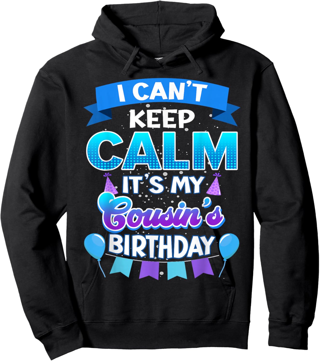 I Cant Keep Calm Its My Cousin Birthday Shirt Bday Hoodie - Hoodie | Black