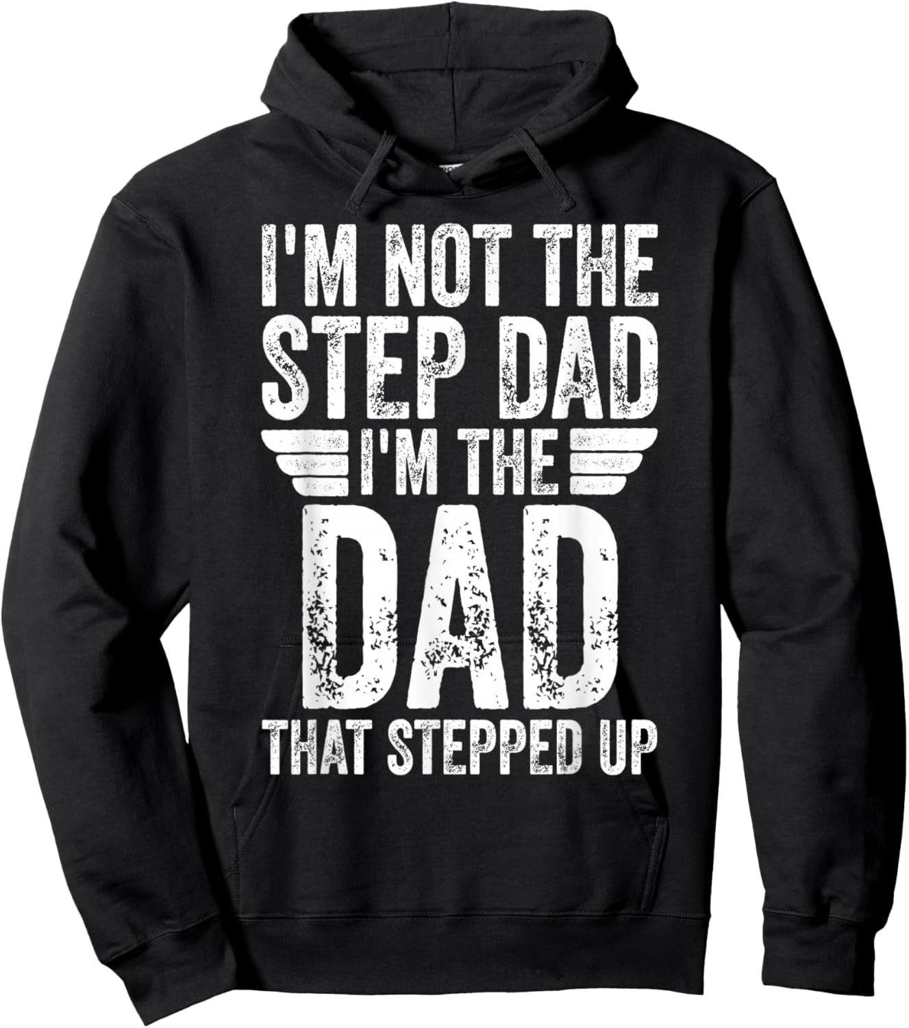 I'm Not The Step Dad I'm The Dad That Stepped Up Hoodie - Hoodie | Black