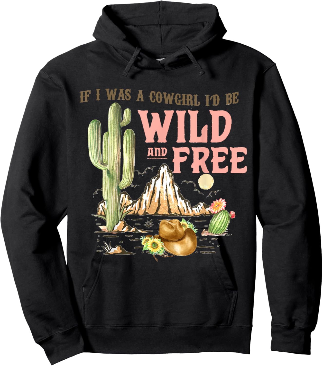 If I Was A Cowgirl I'd Be Wild & Free-Country Southern Hoodie - Hoodie | Black