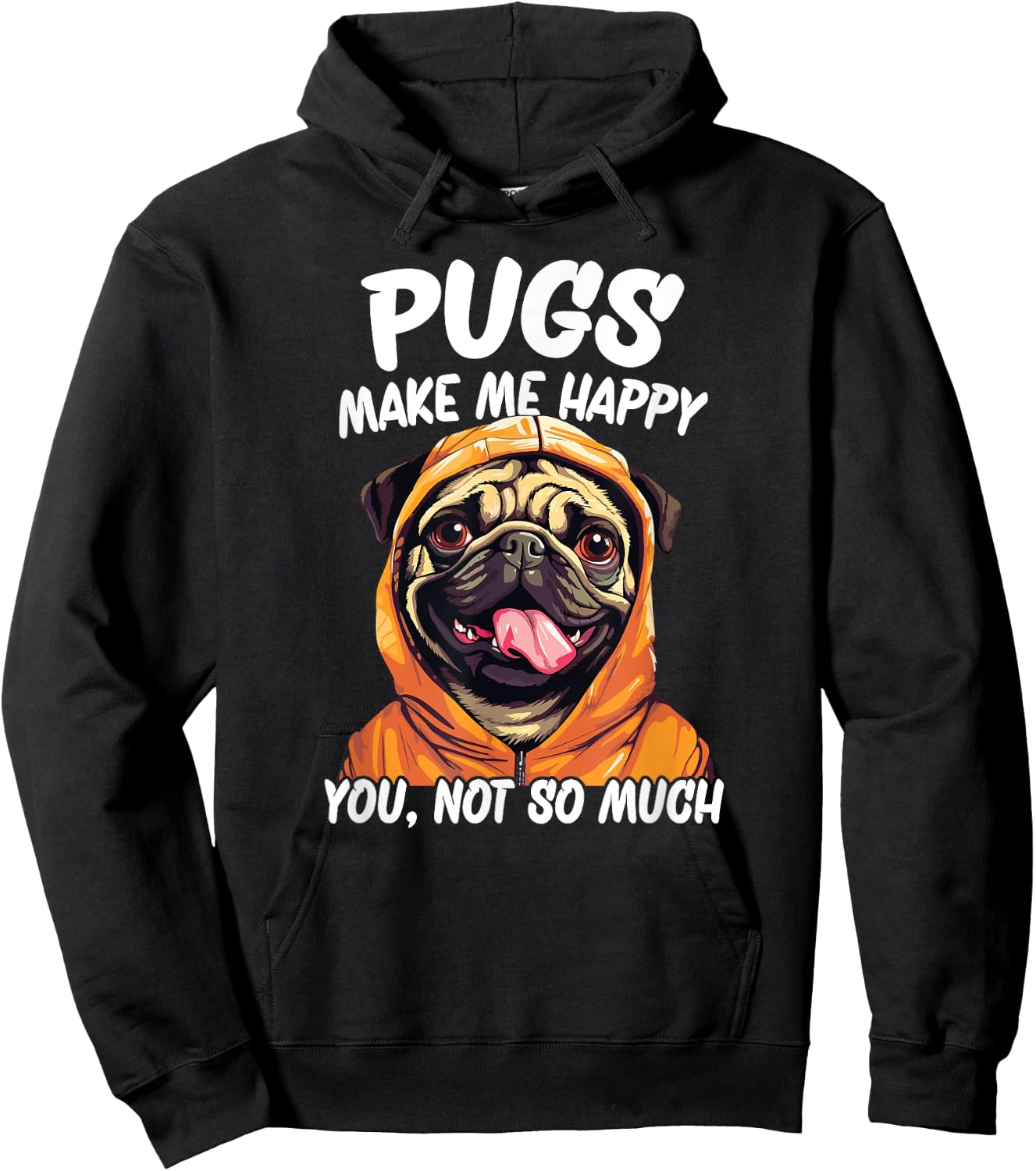 Pugs Make Me Happy You Not So Much Hoodie - Hoodie | Black