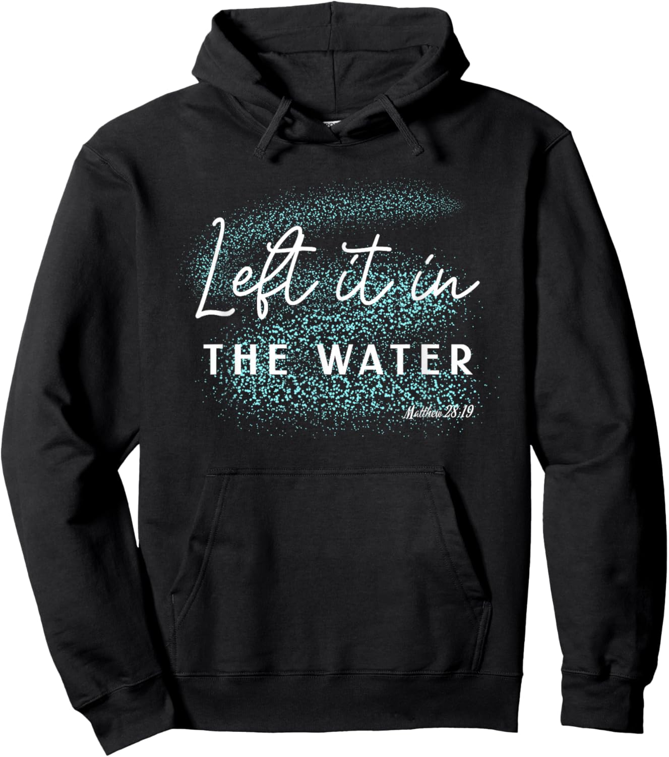 Christian Baptism Left it in the Water Matthew-28 19 Hoodie - Hoodie | Black