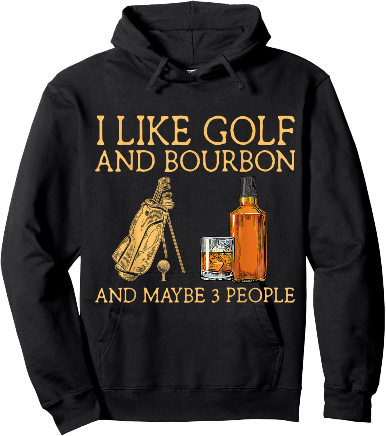 I Like Golf and Bourbon and Maybe 3 People Funny GIfts Hoodie - Hoodie | Black