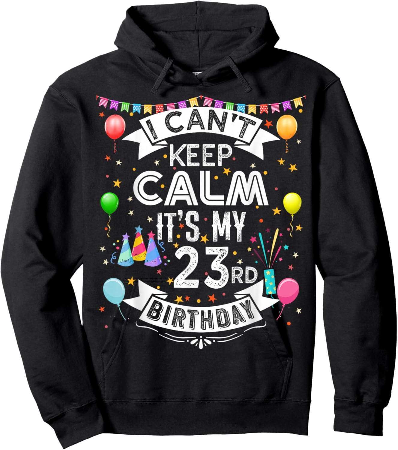 I Can't Keep Calm It's My 23rd Birthday 23 Year Old Hoodie - Hoodie | Black