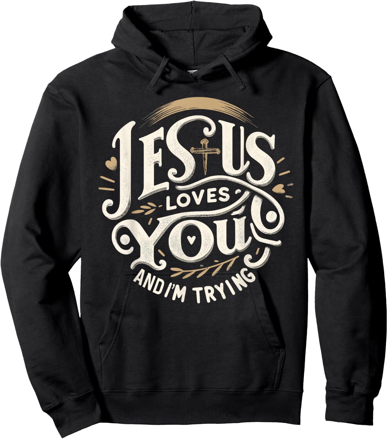 Jesus Loves You and I'm Trying Humor for Christians Hoodie - Hoodie | Black