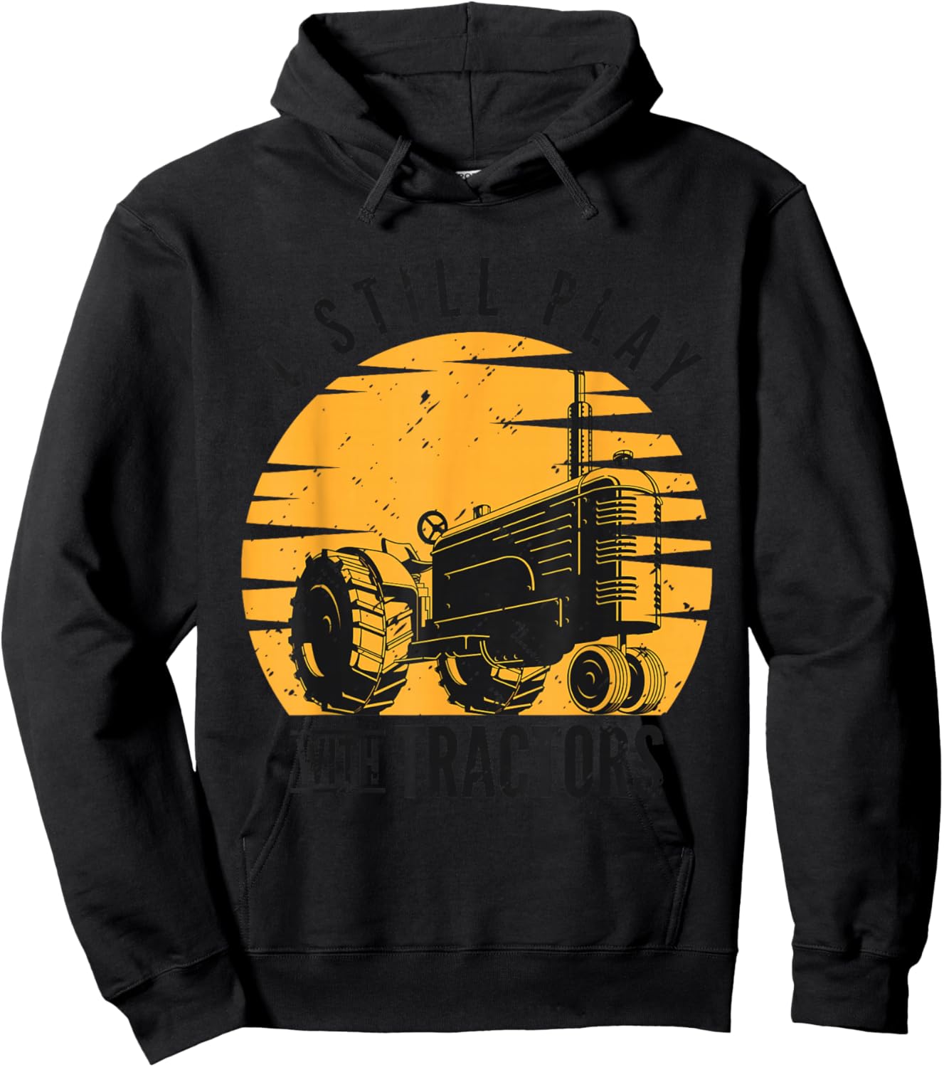 I Still Play with Tractors Farmer Farming Rancher Tractor Hoodie - Hoodie | Black