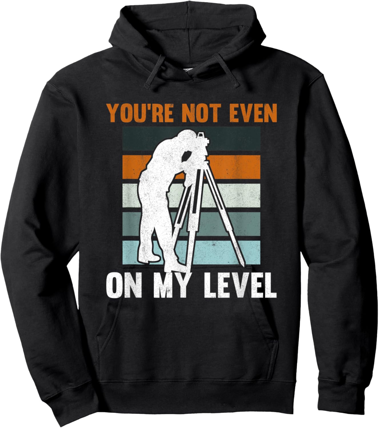 You're Not Even On My Level Tripod Engineer Land Surveyor Hoodie - Hoodie | Black