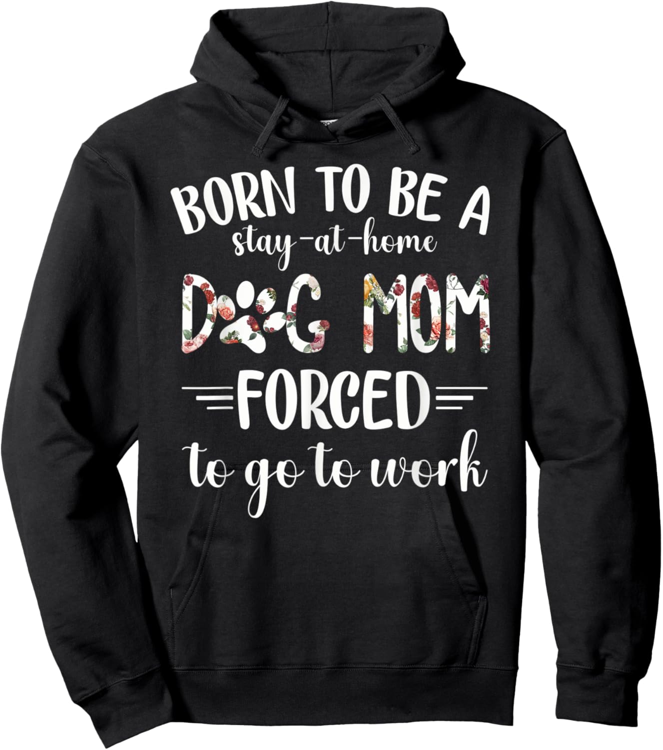 Born To Be A Stay At Home Dog Mom Forced To Go To Work Hoodie - Hoodie | Black