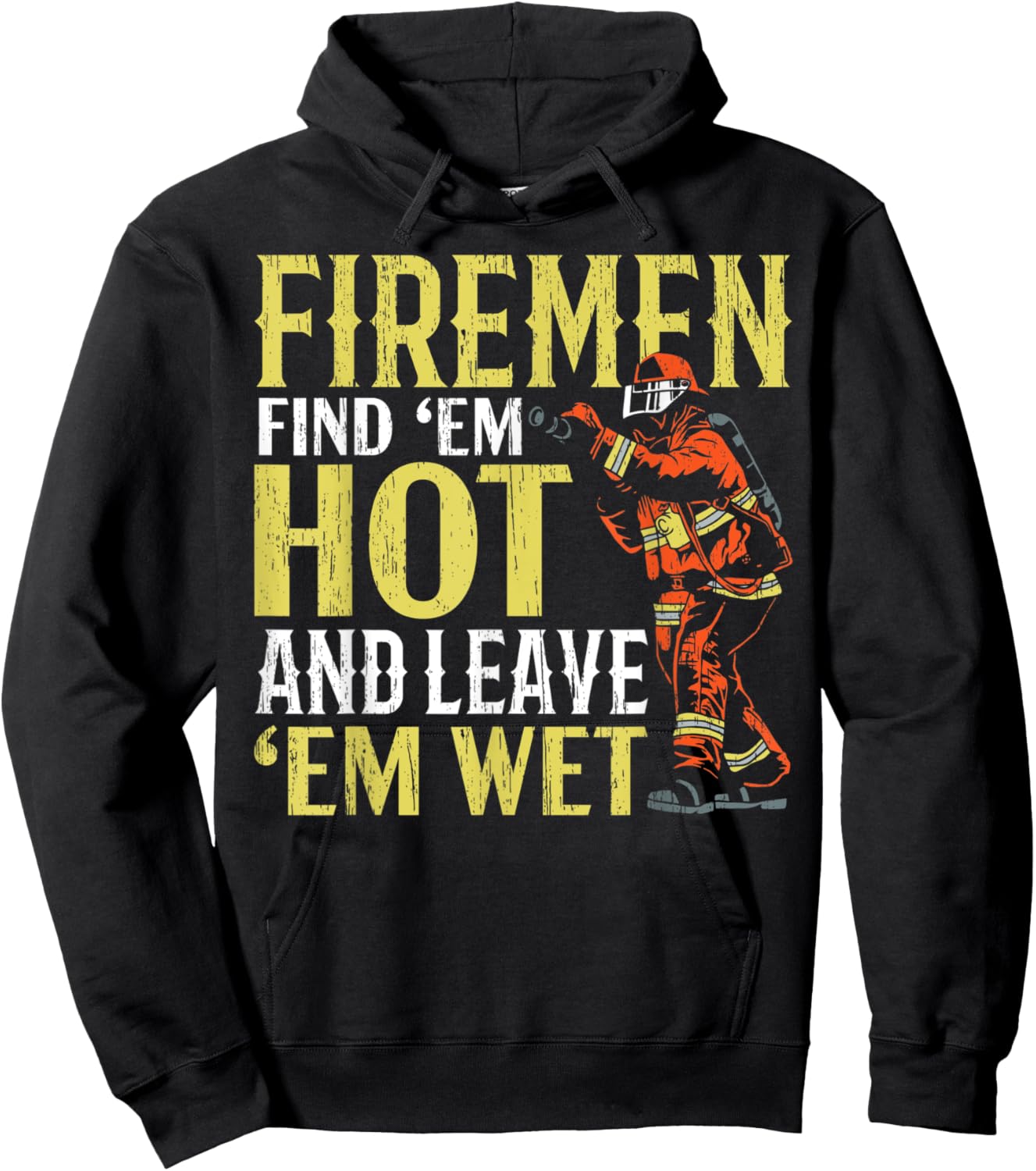 Firemen Find 'Em Hot And Leave 'Em Wet Fireman Firefighter Hoodie - Hoodie | Black