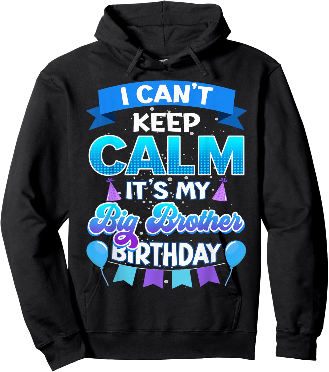 I Cant Keep Calm Its My Big Brother Birthday Shirt Bday Hoodie - Hoodie | Black