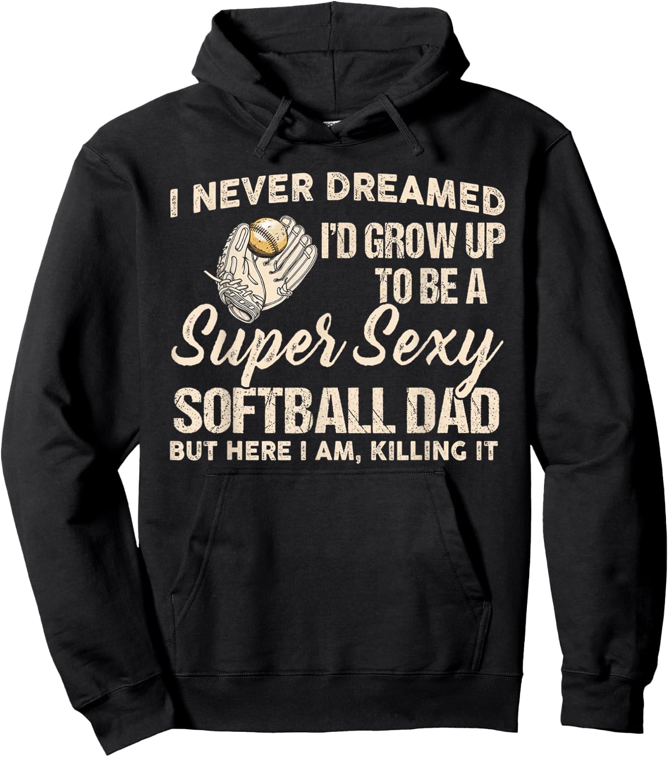 I Never Dreamed I'd Grow Up To Be A Super Sexy Softball Dad Hoodie - Hoodie | Black