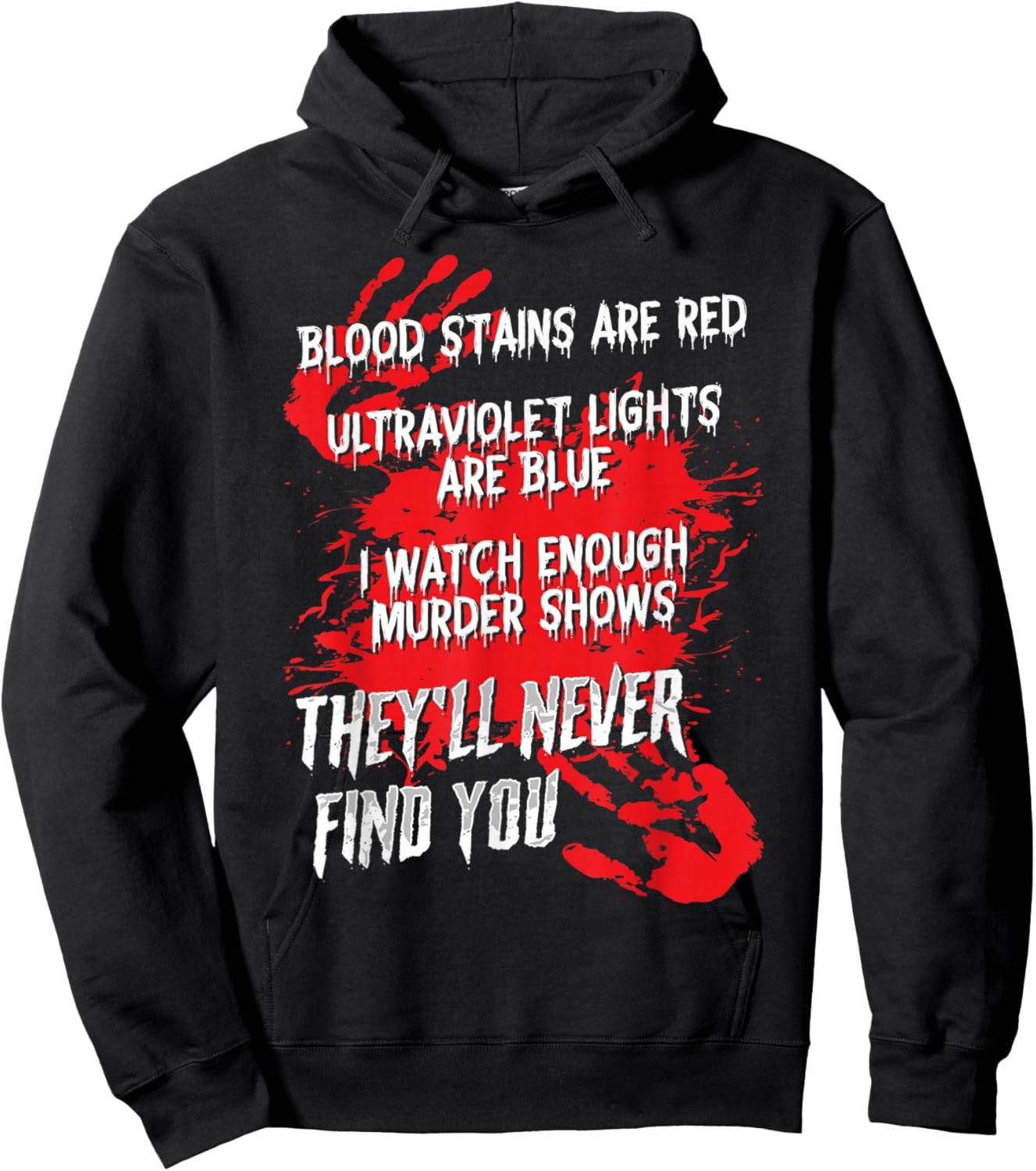 Blood Stains Red Ultraviolet Lights Blue They Never Find You Hoodie - Hoodie | Black