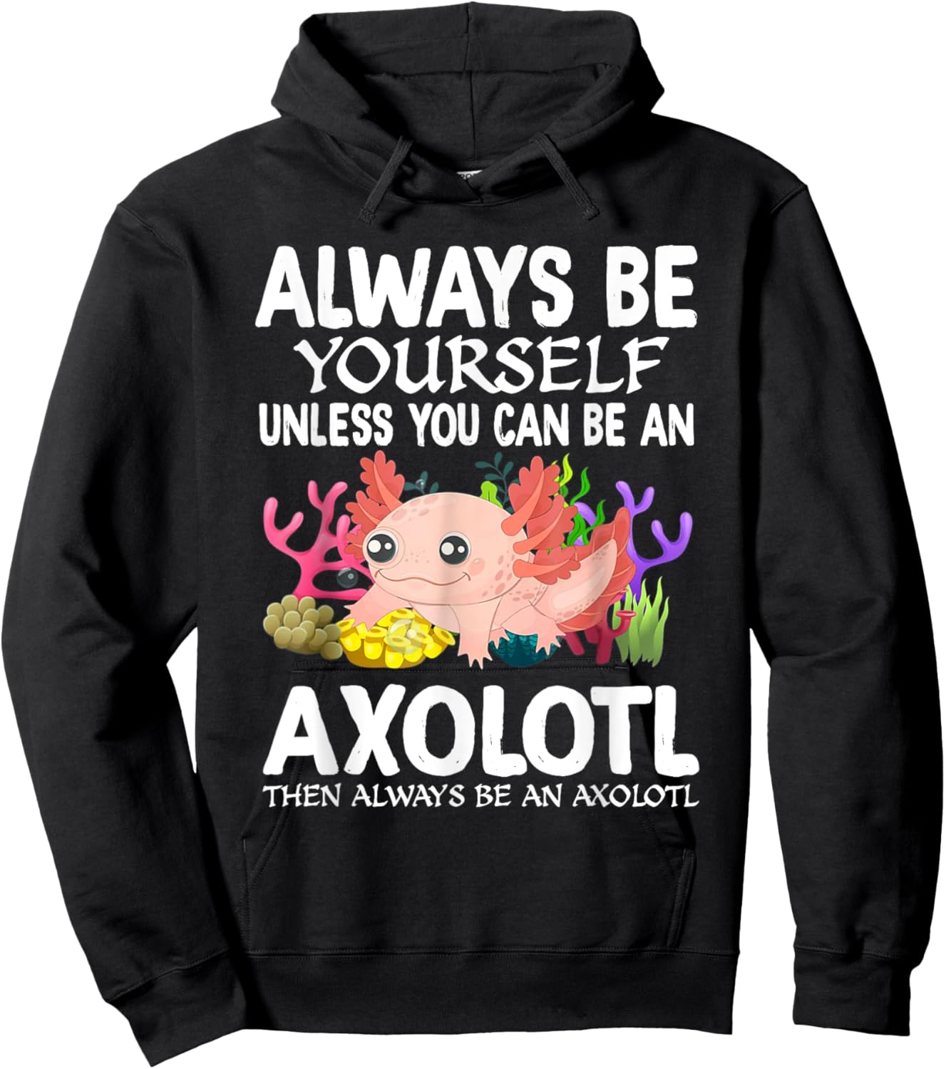 Love Axolotl Always Be Yourself Unless You Can Be An Axolotl Hoodie - Hoodie | Black